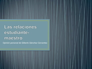 Opinión personal de Gilberto Sánchez Cervantes
 