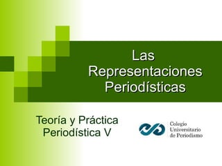 Las  Representaciones Periodísticas Teoría y Práctica Periodística V 