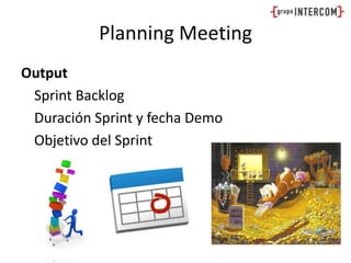 Planning MeetingOutput	Sprint Backlog	Duración Sprint y fecha Demo	Objetivo del Sprint