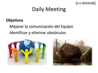 DailyMeetingObjetivos	Mejorar la comunicación del Equipo	Identificar y eliminar obstáculos