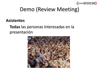 Demo (Review Meeting)Asistentes	Todas las personas interesadas en la presentación