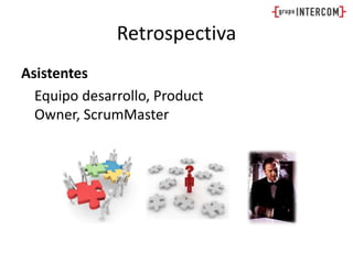 RetrospectivaAsistentesEquipo desarrollo, ProductOwner, ScrumMaster