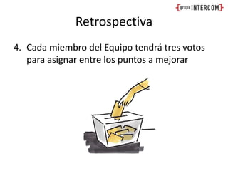 RetrospectivaCada miembro del Equipo tendrá tres votos para asignar entre los puntos a mejorar