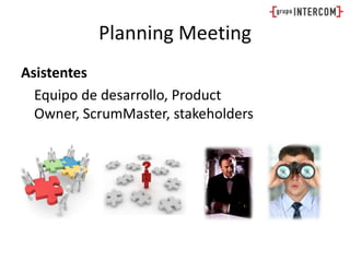 Planning MeetingAsistentes	Equipo de desarrollo, ProductOwner, ScrumMaster, stakeholders