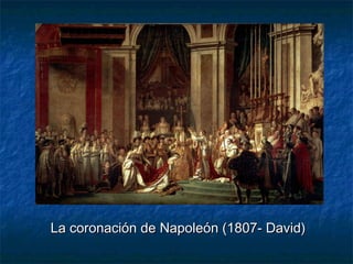 La coronación de Napoleón (1807- David)La coronación de Napoleón (1807- David)
 