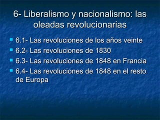 6- Liberalismo y nacionalismo: las6- Liberalismo y nacionalismo: las
oleadas revolucionariasoleadas revolucionarias
 6.1-...