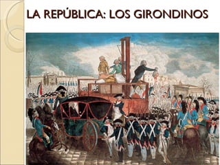 LA REPÚBLICA: LOS GIRONDINOS 
