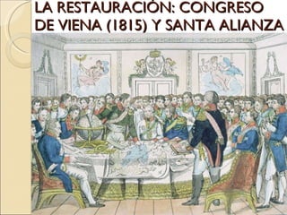 LA RESTAURACIÓN: CONGRESO DE VIENA (1815) Y SANTA ALIANZA 