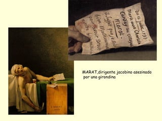 MARAT,dirigente jacobino asesinado
por una girondina
 