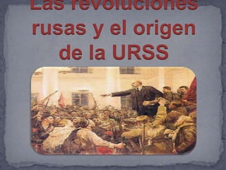Las revoluciones rusas y el origen de la URSS 
