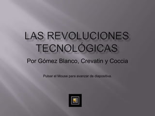 Por Gómez Blanco, Crevatin y Coccia

     Pulsar el Mouse para avanzar de diapositiva.
 