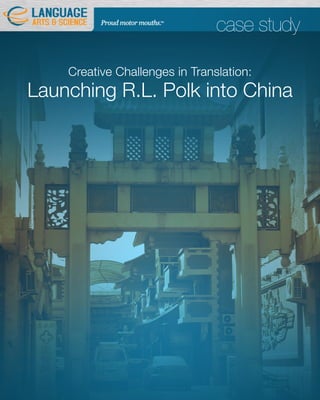 case study

    Creative Challenges in Translation:
Launching R.L. Polk into China
 