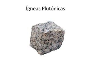 Ígneas Plutónicas
 