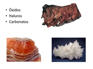 • Óxidos
• Haluros
• Carbonatos
 