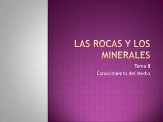 Las rocas y los minerales Tema 8 Conocimiento del Medio 
