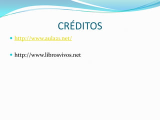 CRÉDITOShttp://www.aula21.net/http://www.librosvivos.net