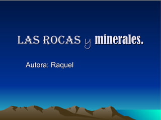 Las rocas  y  minerales. Autora: Raquel 
