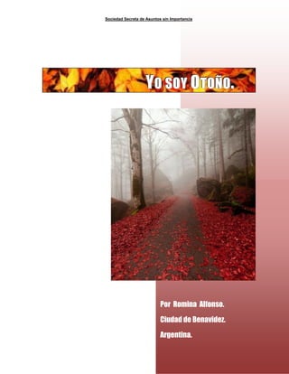 Sociedad Secreta de Asuntos sin Importancia
19
YYYOOO SSSOOOYYY OOOTTTOOOÑÑÑOOO...
Por Romina Alfonso.
Ciudad de Benavidez.
Argentina.
 