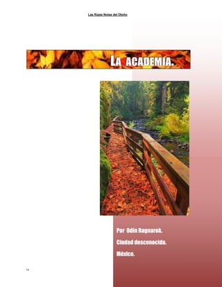 Las Rojas Notas del Otoño
24
LLLAAA AAACCCAAADDDEEEMMMIIIAAA...
Por Odín Ragnarok.
Ciudad desconocida.
México.
 