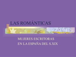 LAS ROMÁNTICAS MUJERES ESCRITORAS EN LA ESPAÑA DEL S.XIX 
