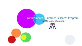Latin American Summer Research Program
The University of Arizona
 