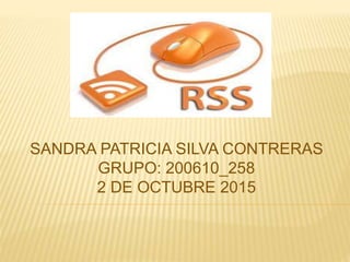 SANDRA PATRICIA SILVA CONTRERAS
GRUPO: 200610_258
2 DE OCTUBRE 2015
 
