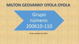 Grupo
número:
200610-110
.
10 de octubre de 2015
 
