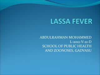 ABDULRAHMAN MOHAMMED 
L-2012-V-21-D 
SCHOOL OF PUBLIC HEALTH 
AND ZOONOSES, GADVASU 
 