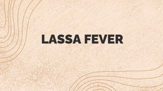 LASSA FEVER
 
