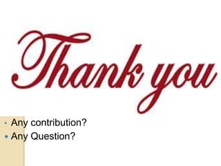 Thank you for Listening
• Any contribution?
 Any Question?
 