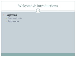 Welcome & Introductions
2
 Logistics
 Emergency exits
 Restrooms
 