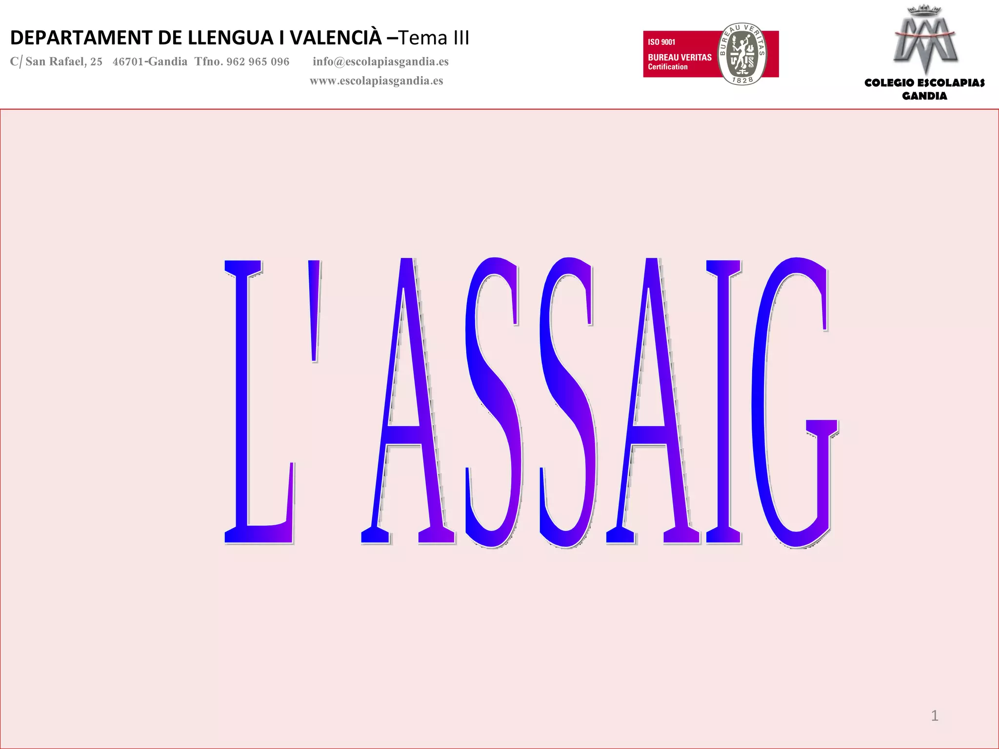DEPARTAMENT DE LLENGUA I VALENCIÀ – Tema III C/ San Rafael, 25  46701-Gandia  Tfno. 962 965 096    [email_address]   www.escolapiasgandia.es L' ASSAIG COLEGIO ESCOLAPIAS GANDIA 