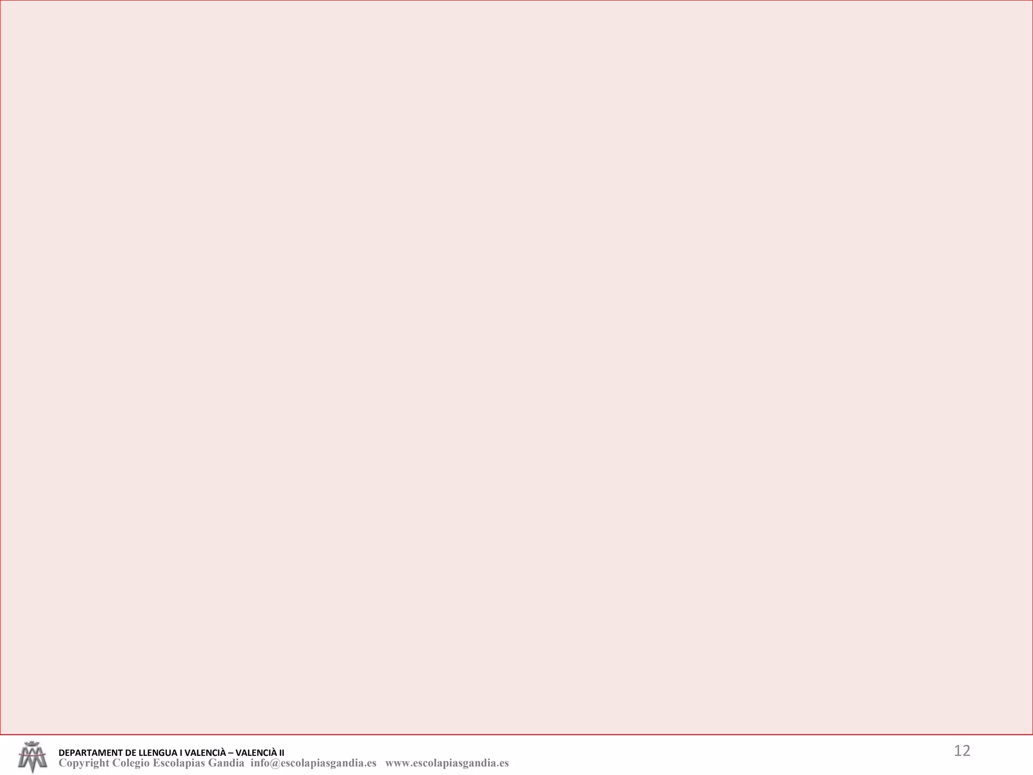 DEPARTAMENT DE LLENGUA I VALENCIÀ – VALENCIÀ II Copyright Colegio Escolapias Gandia  info@escolapiasgandia.es  www.escolapiasgandia.es 