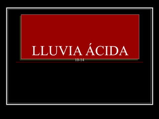 LLUVIA ÁCIDA 10-14 