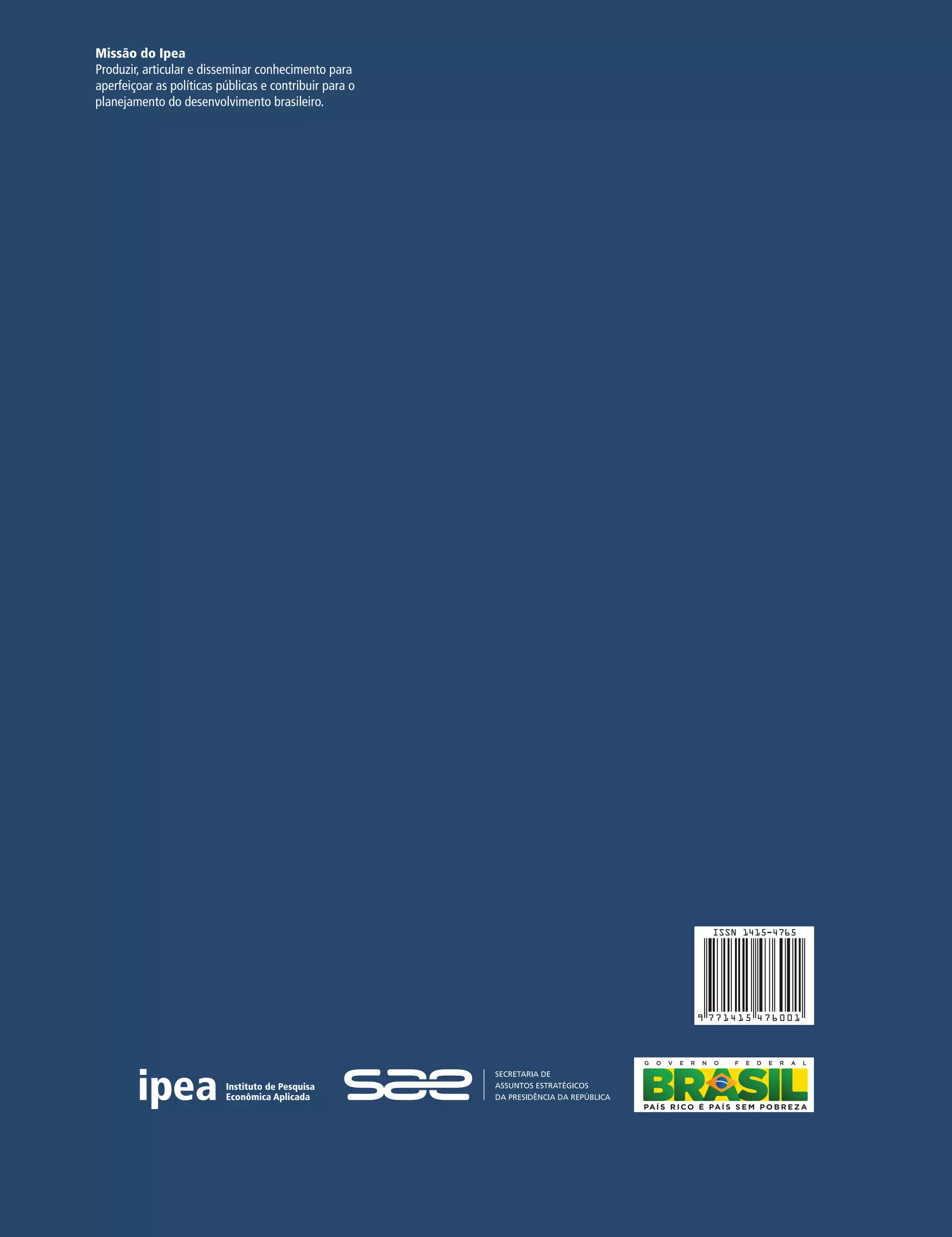 Missão do Ipea
Produzir, articular e disseminar conhecimento para
aperfeiçoar as políticas públicas e contribuir para o
planejamento do desenvolvimento brasileiro.
 