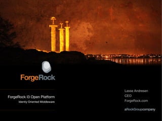 Lasse Andresen
ForgeRock I3 Open Platform          CEO
      Identiy Oriented Middleware   ForgeRock.com
 