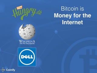 Bitcoin is 
Money for the 
Internet 
 