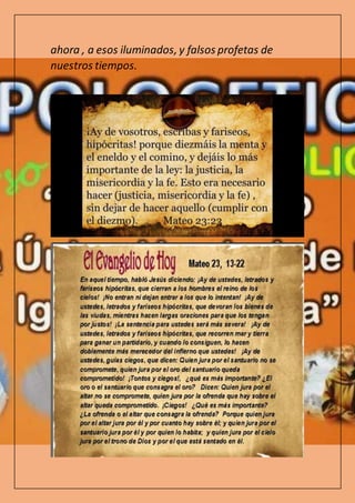 ahora , a esos iluminados, y falsos profetas de
nuestros tiempos.
 