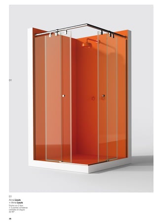 01




01
Anna Louis
+ Anna Louis
Ducha con 2 fijos
+ 2 puertas correderas
centrales en ángulo
de 90º


28
 