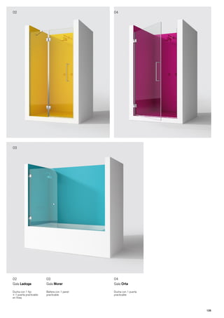 02                                            04




03




02                       03                   04
Gala Ladoga              Gala Morar           Gala Orta

Ducha con 1 fijo         Bañera con 1 panel   Ducha con 1 puerta
+ 1 puerta practicable   practicable          practicable
en línea



                                                                   125
 