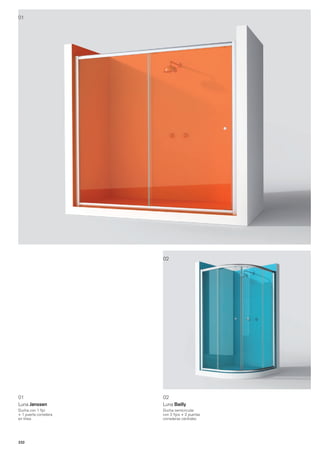 01




                       02




01                     02
Luna Janssen           Luna Bailly
Ducha con 1 fijo       Ducha semicircular
+ 1 puerta corredera   con 2 fijos + 2 puertas
en línea               correderas centrales




232
 