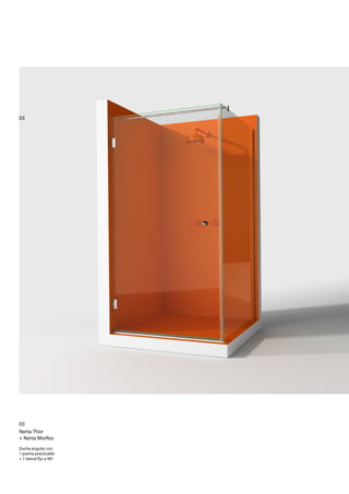 03




03
Nerta Thor
+ Nerta Morfeo
Ducha angular con
1 puerta practicable
+ 1 lateral jo a 90º
 