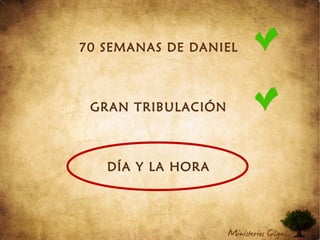 70 SEMANAS DE DANIEL
GRAN TRIBULACIÓN
DÍA Y LA HORA
 