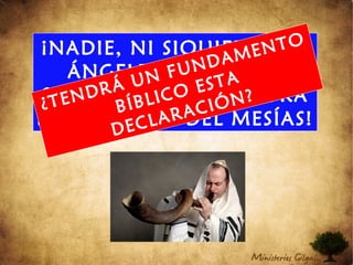 ¡NADIE, NI SIQUIERA LOS
ÁNGELES DEL CIELO,
SABEN EL DÍA Y LA HORA
DEL REGRESO DEL MESÍAS!
¿TENDRÁ UN FUNDAMENTO
BÍBLICO ESTA
DECLARACIÓN?
 