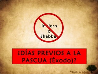 ¿DÍAS PREVIOS A LA
PASCUA (Éxodo)?
Inviern
o
Shabbat
 