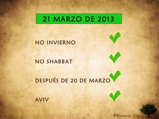 21 MARZO DE 2013
NO INVIERNO
NO SHABBAT
DESPUÉS DE 20 DE MARZO
AVIV
 