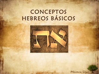 CONCEPTOS
HEBREOS BÁSICOS
 