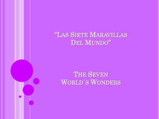 “Las Siete MaravillasDel Mundo”The Seven World´s Wonders 