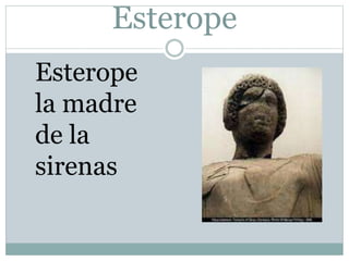 Esterope
Esterope
la madre
de la
sirenas
 
