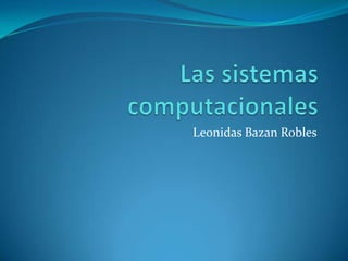 Leonidas Bazan Robles
 
